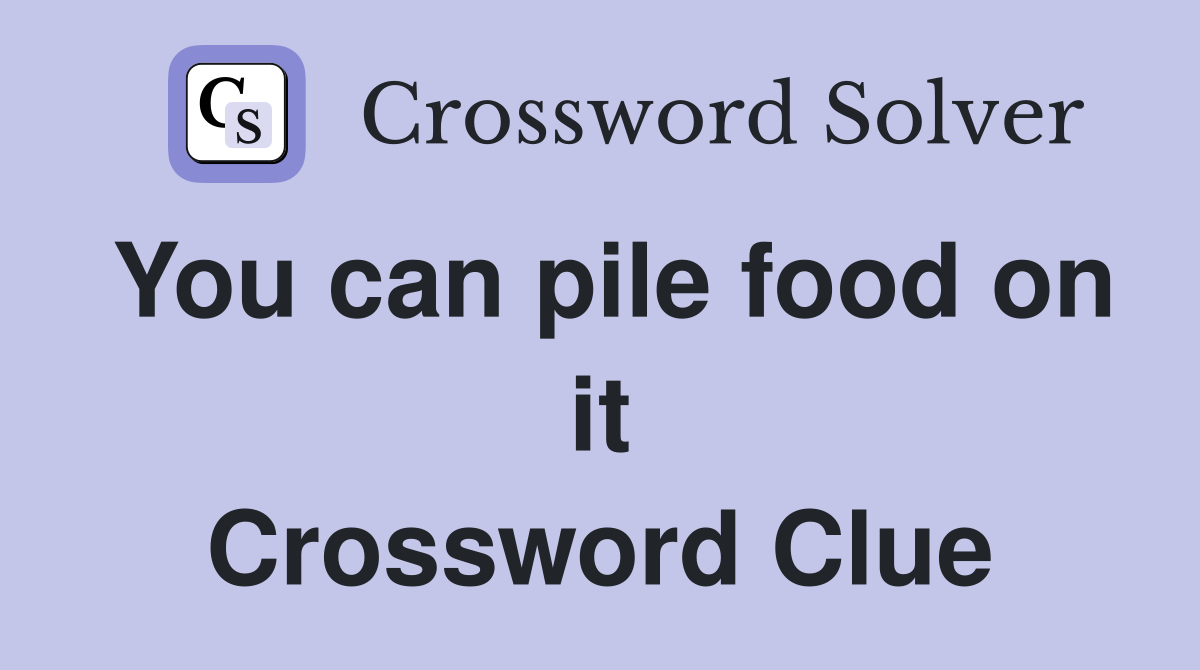 You can pile food on it Crossword Clue