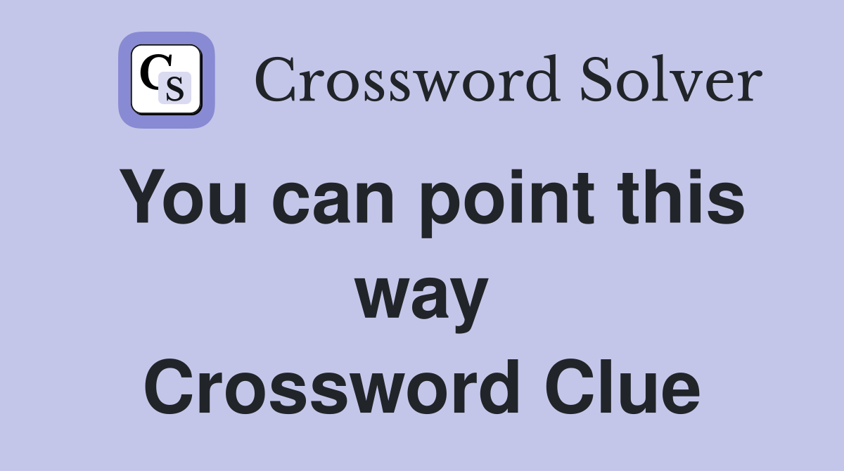 You can point this way Crossword Clue