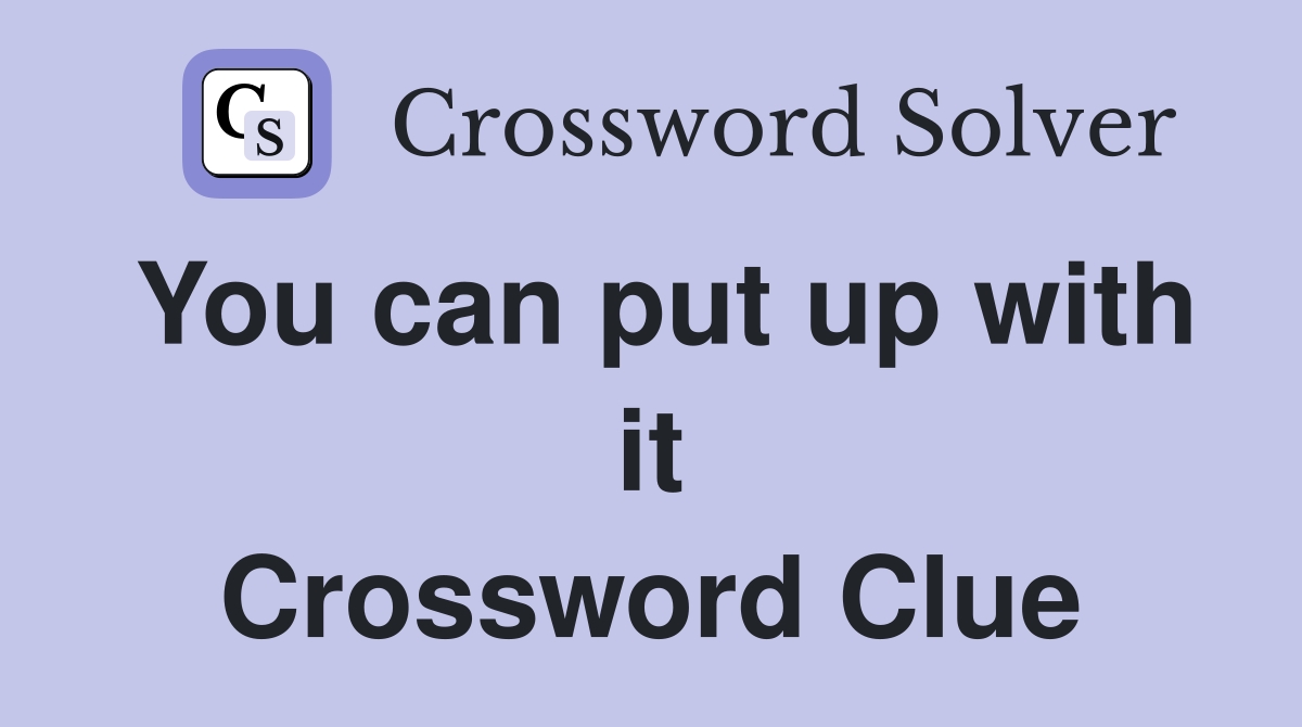 You can put up with it Crossword Clue
