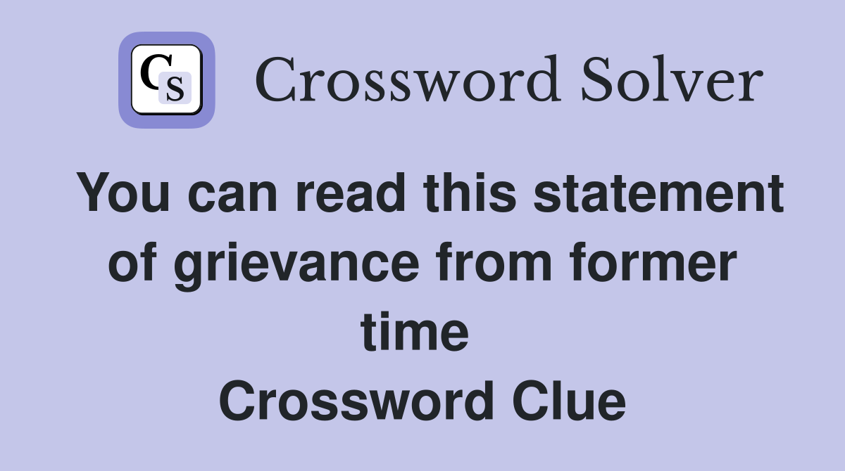 You can read this statement of grievance from former time  Crossword Clue