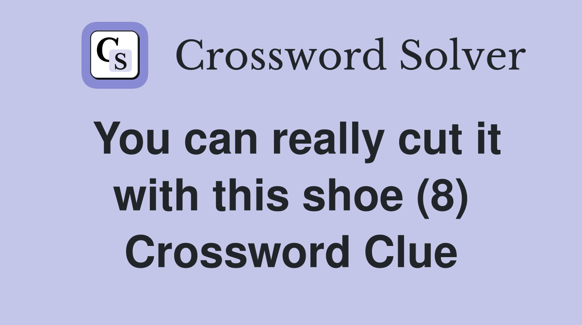 You can really cut it with this shoe (8) Crossword Clue
