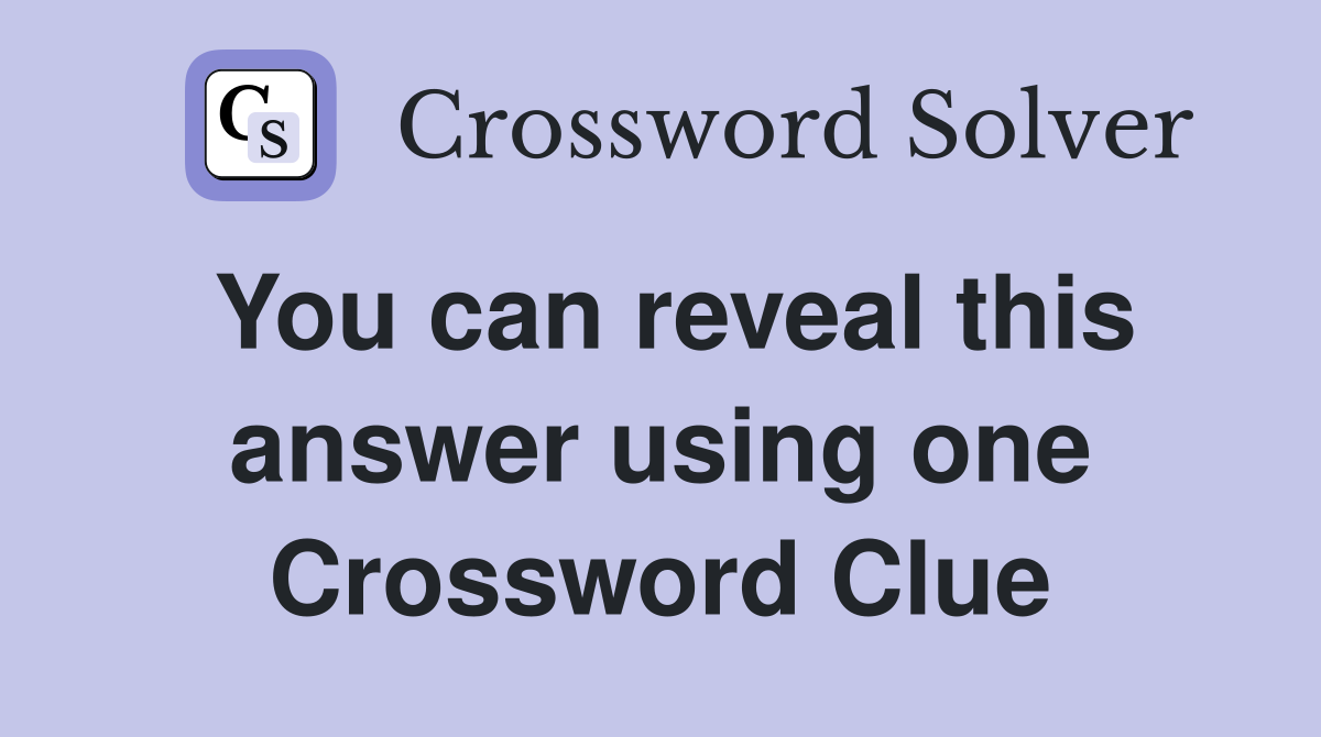 You can reveal this answer using one Crossword Clue