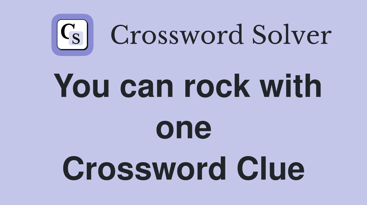 You can rock with one Crossword Clue