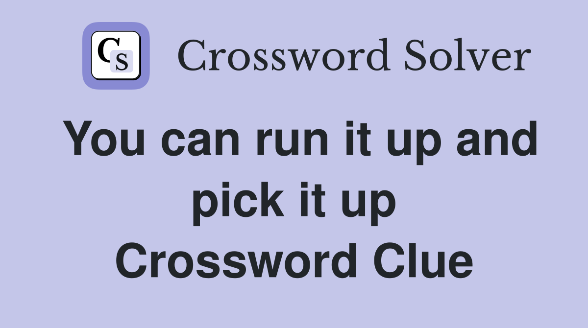 You can run it up and pick it up Crossword Clue