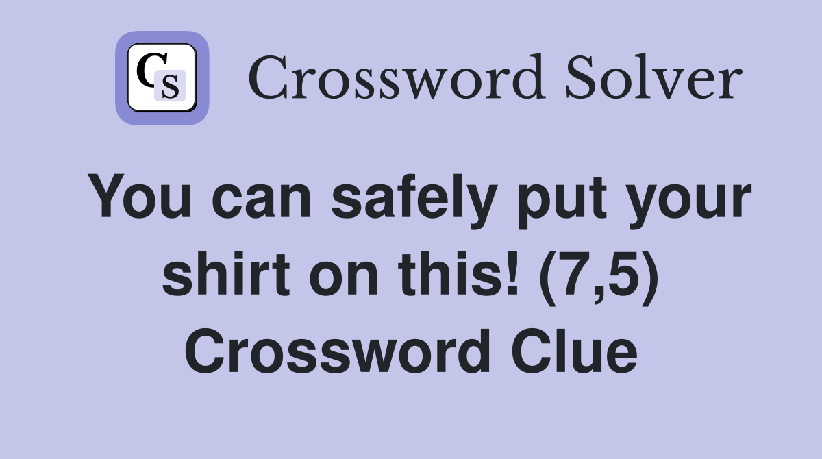 You can safely put your shirt on this! (7,5) Crossword Clue
