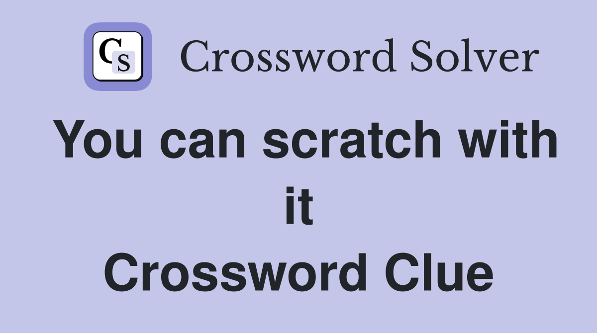 You can scratch with it Crossword Clue