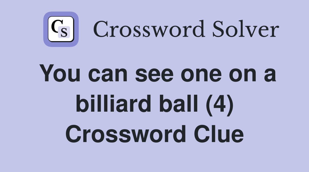 You can see one on a billiard ball (4) Crossword Clue