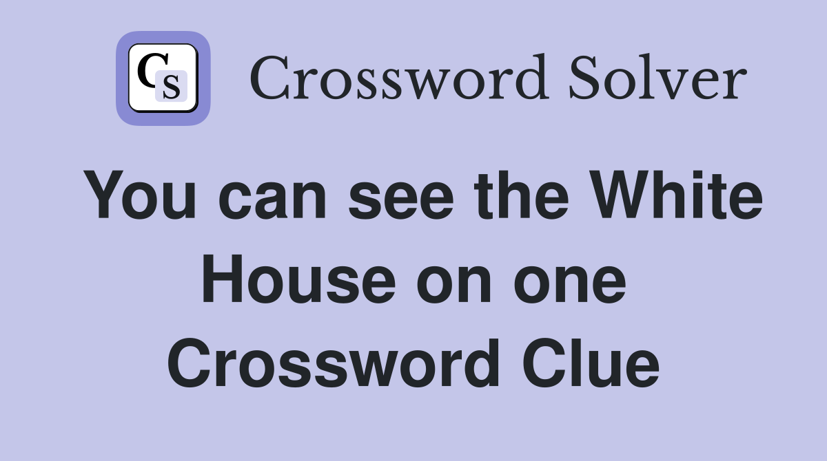 You can see the White House on one Crossword Clue