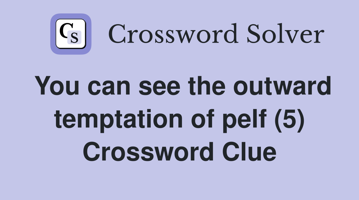 You can see the outward temptation of pelf (5) Crossword Clue