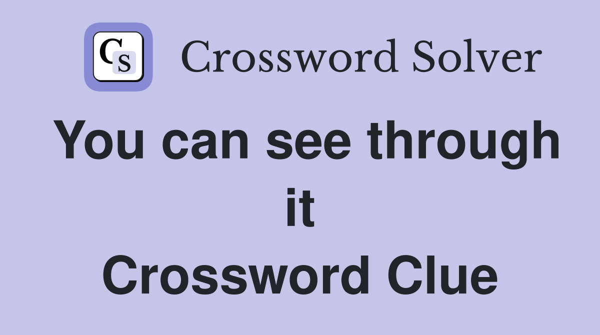 You can see through it Crossword Clue