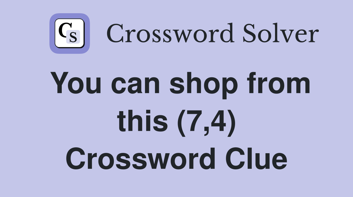 You can shop from this (7,4) Crossword Clue