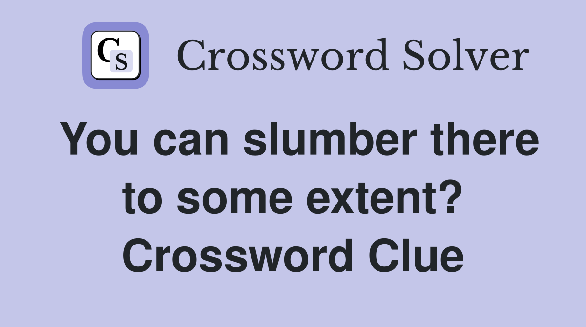 You can slumber there to some extent? Crossword Clue