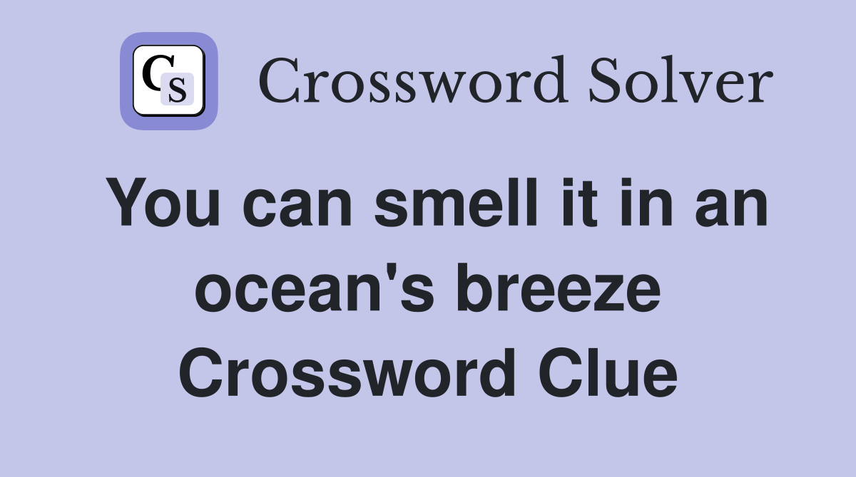 You can smell it in an ocean's breeze Crossword Clue
