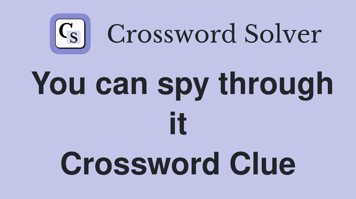 You can spy through it Crossword Clue