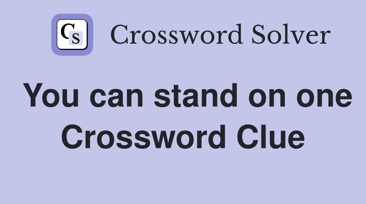 You can stand on one Crossword Clue
