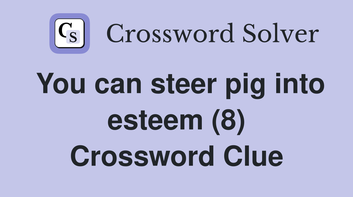 You can steer pig into esteem (8) Crossword Clue