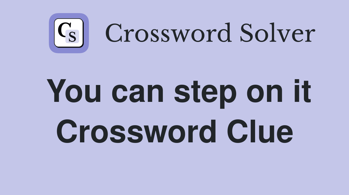You can step on it Crossword Clue