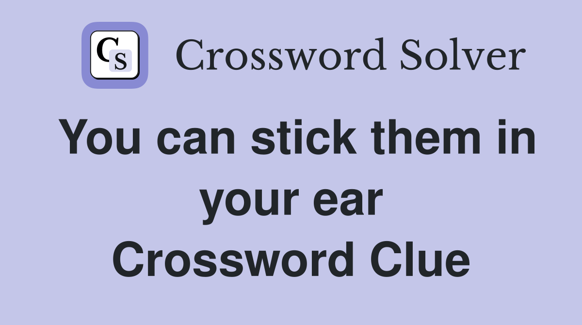 You can stick them in your ear Crossword Clue