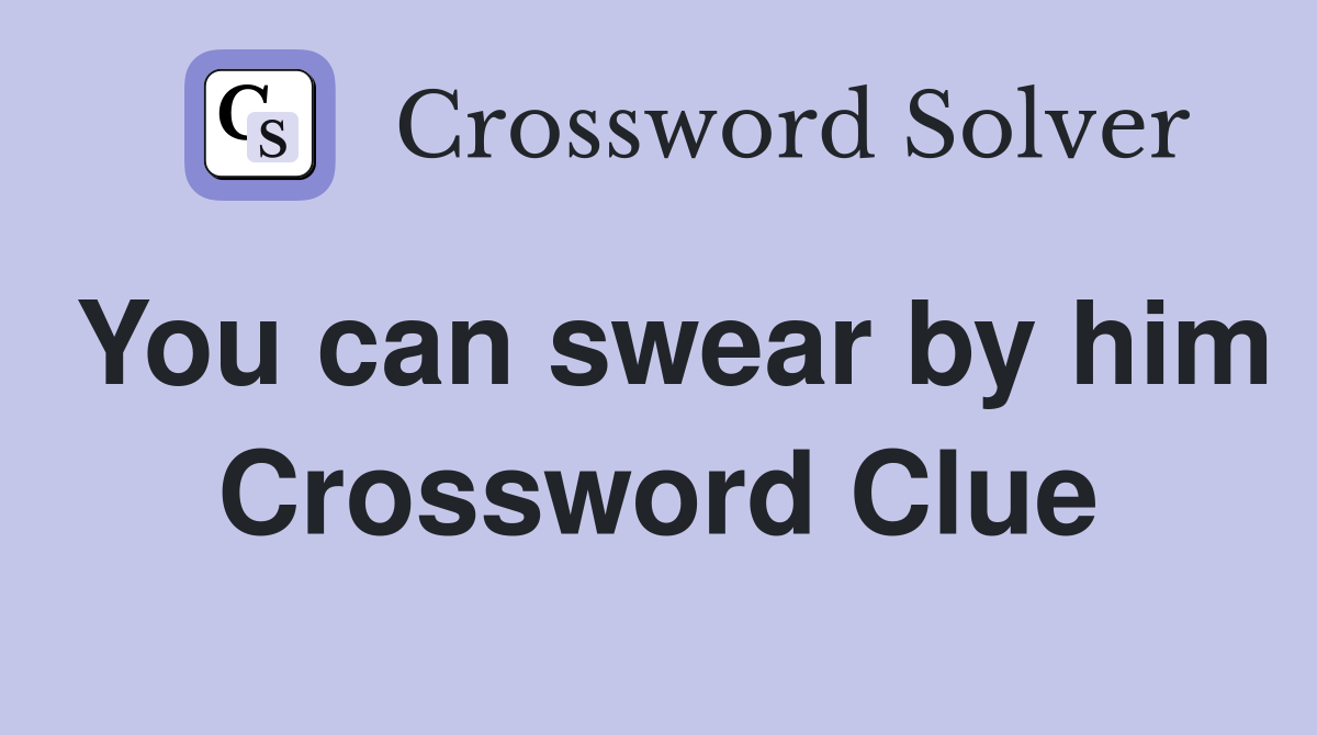 You can swear by him Crossword Clue