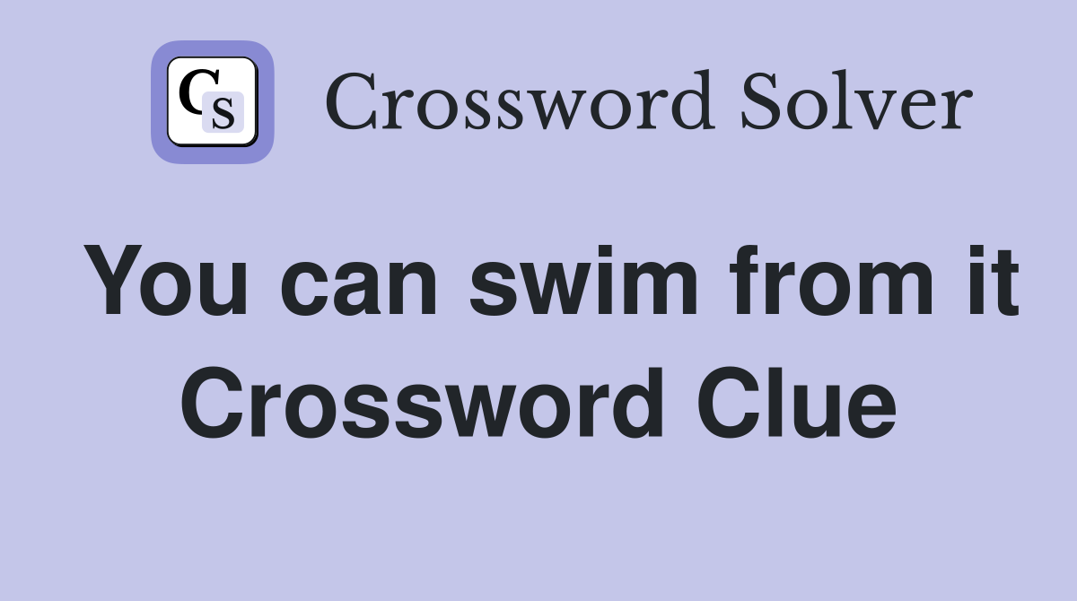 You can swim from it Crossword Clue