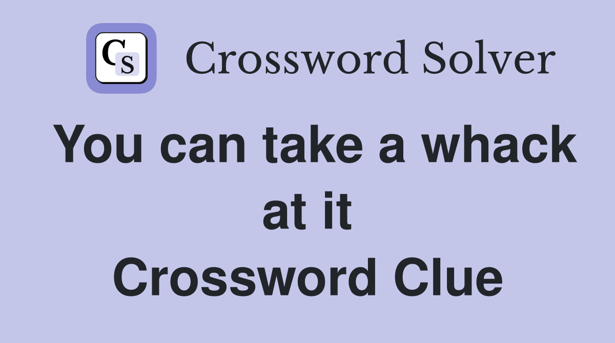 You can take a whack at it Crossword Clue