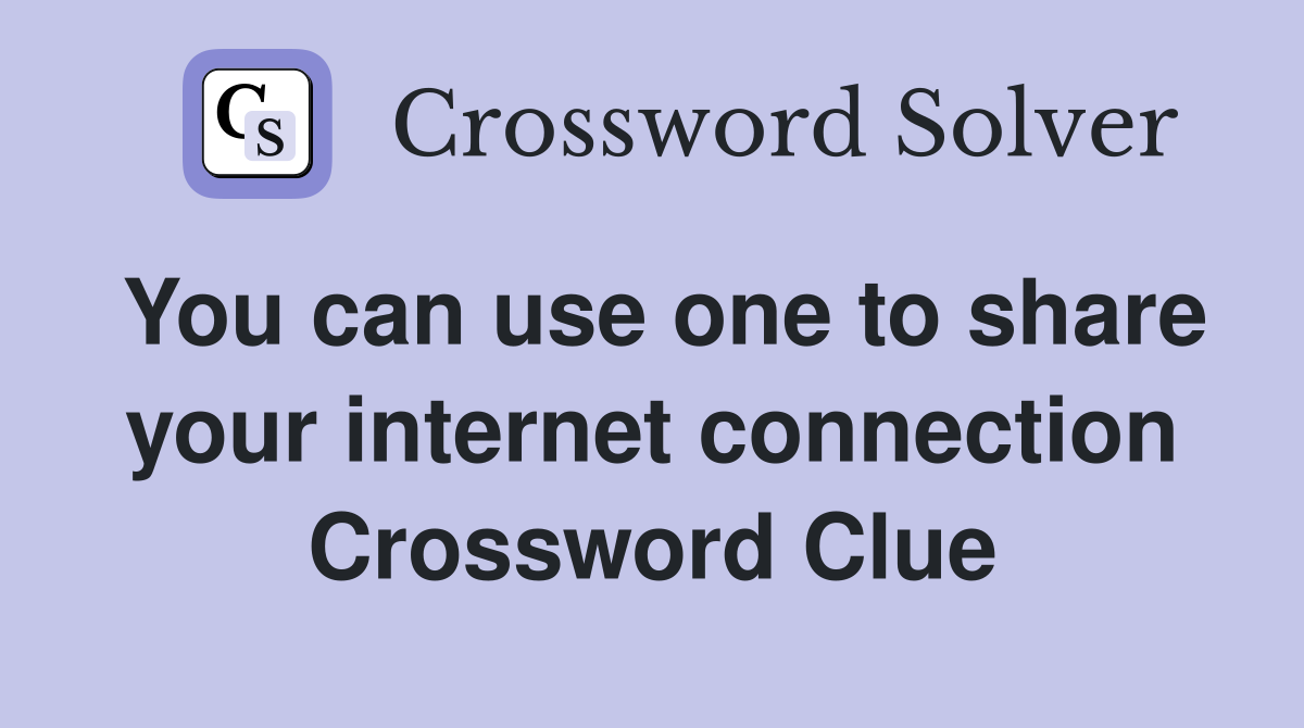 You can use one to share your internet connection Crossword Clue