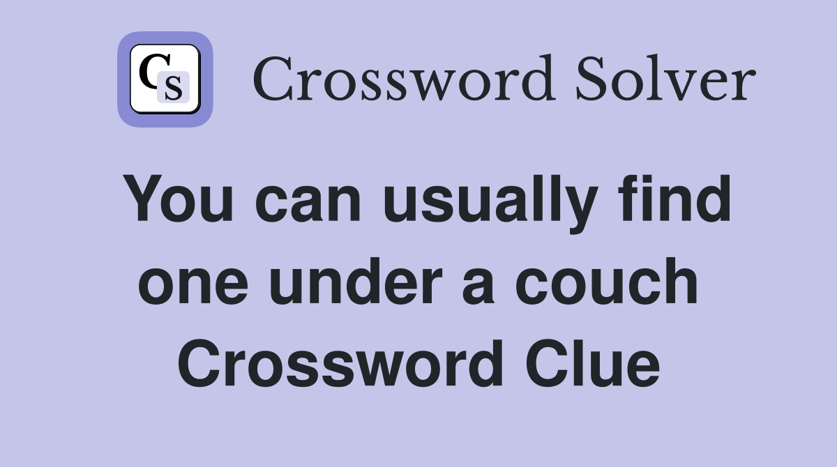 You can usually find one under a couch Crossword Clue