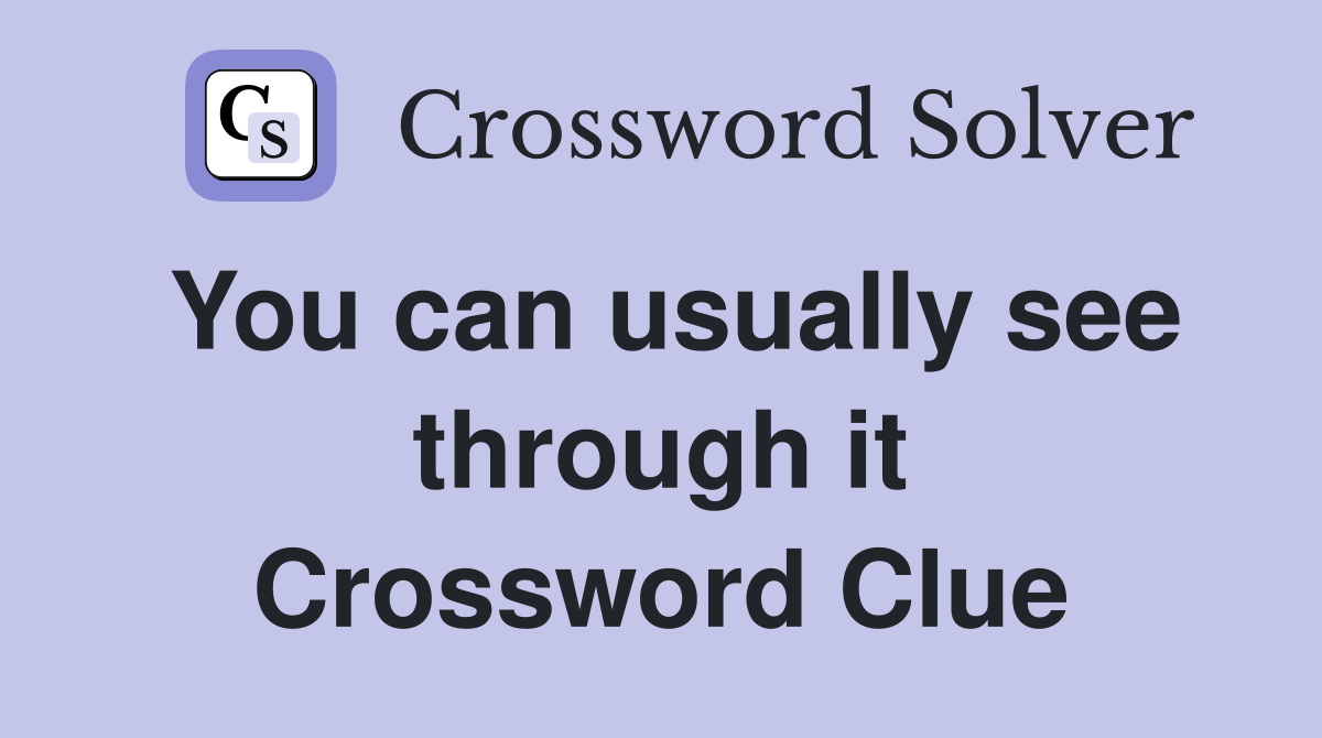 You can usually see through it Crossword Clue