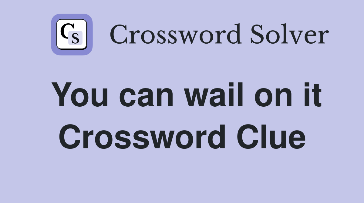 You can wail on it Crossword Clue
