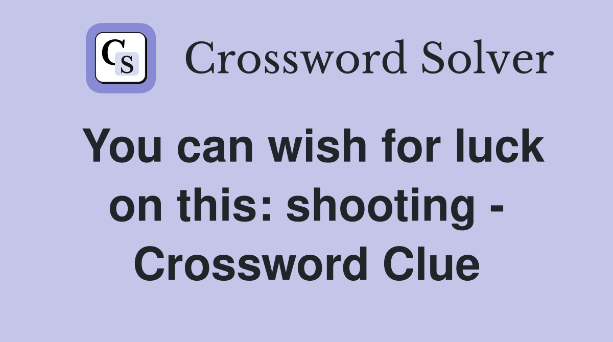 You can wish for luck on this: shooting - Crossword Clue
