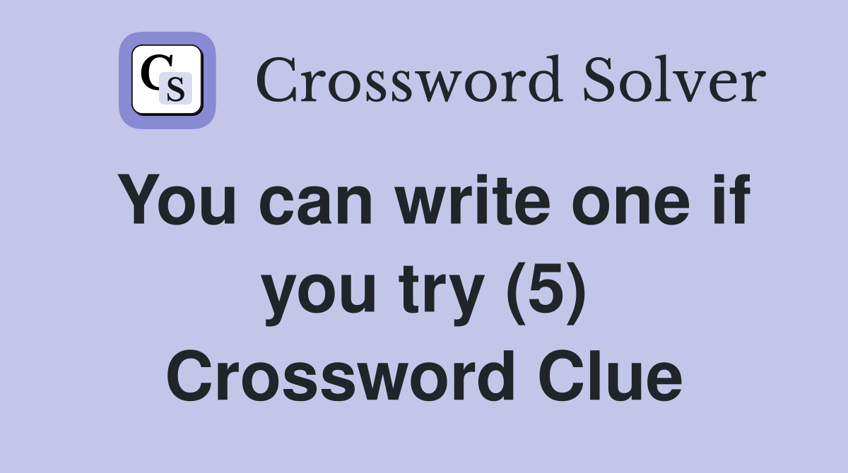 You can write one if you try (5) Crossword Clue