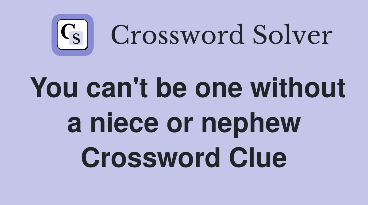You can't be one without a niece or nephew Crossword Clue