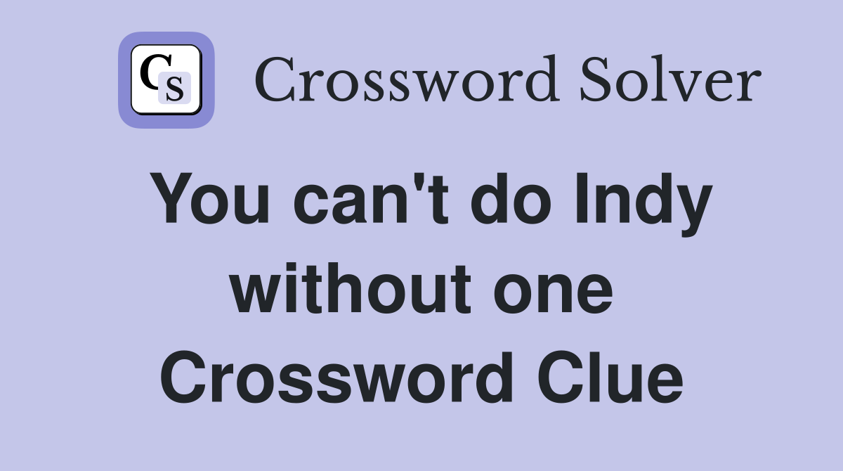 You can't do Indy without one Crossword Clue
