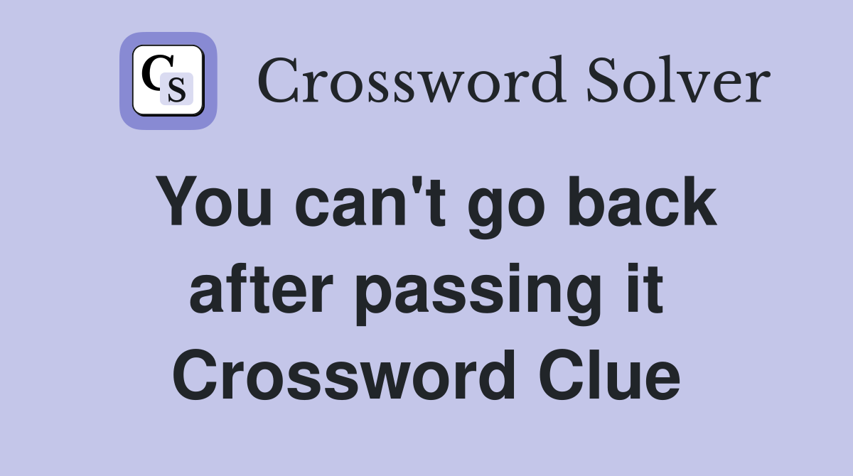 You can't go back after passing it Crossword Clue