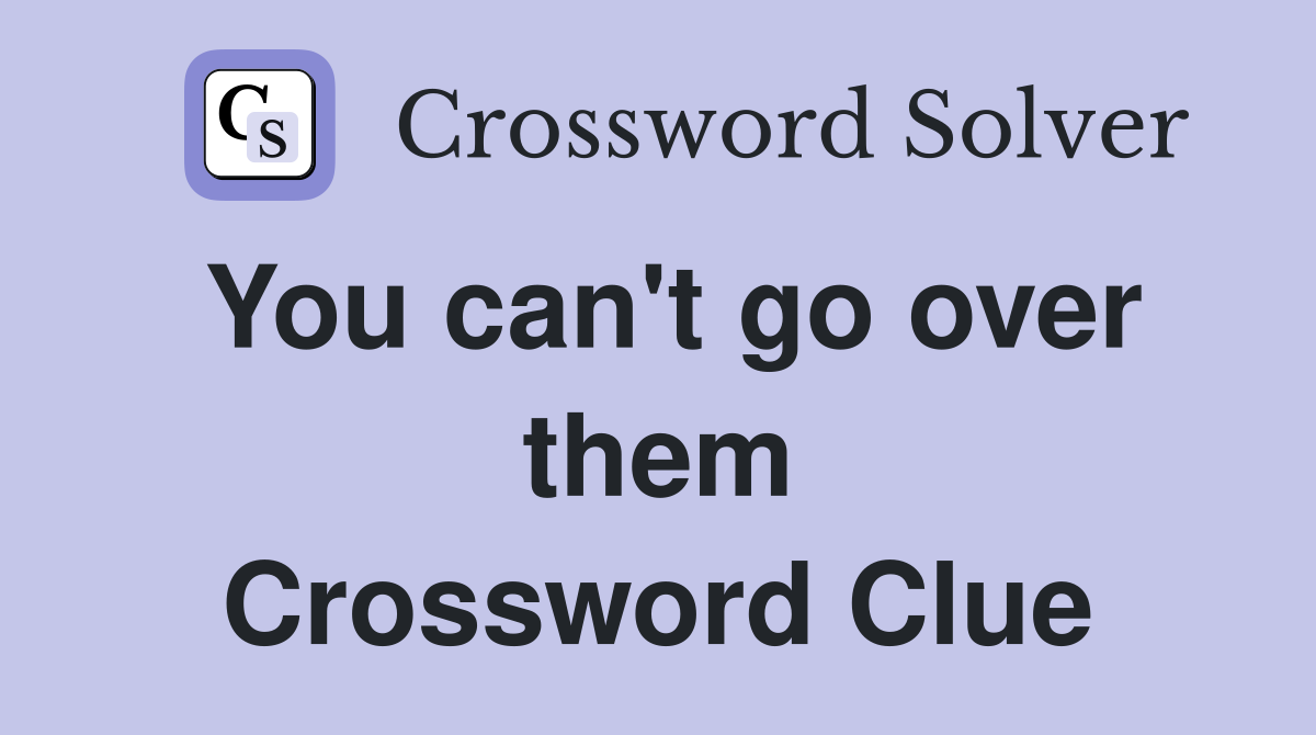 You can't go over them Crossword Clue