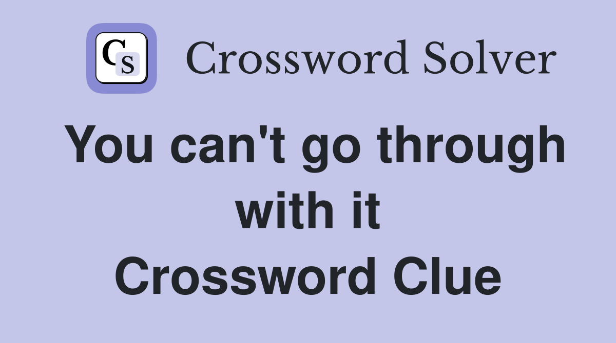 You can't go through with it Crossword Clue