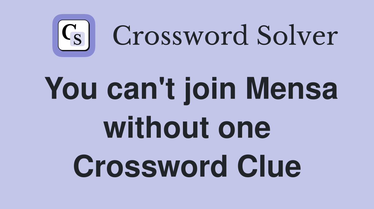You can't join Mensa without one Crossword Clue
