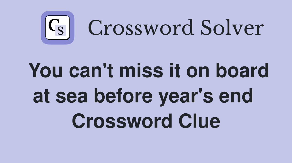 You can't miss it on board at sea before year's end  Crossword Clue