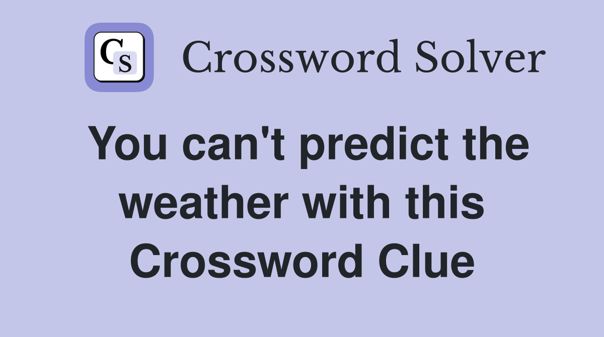 You can't predict the weather with this Crossword Clue