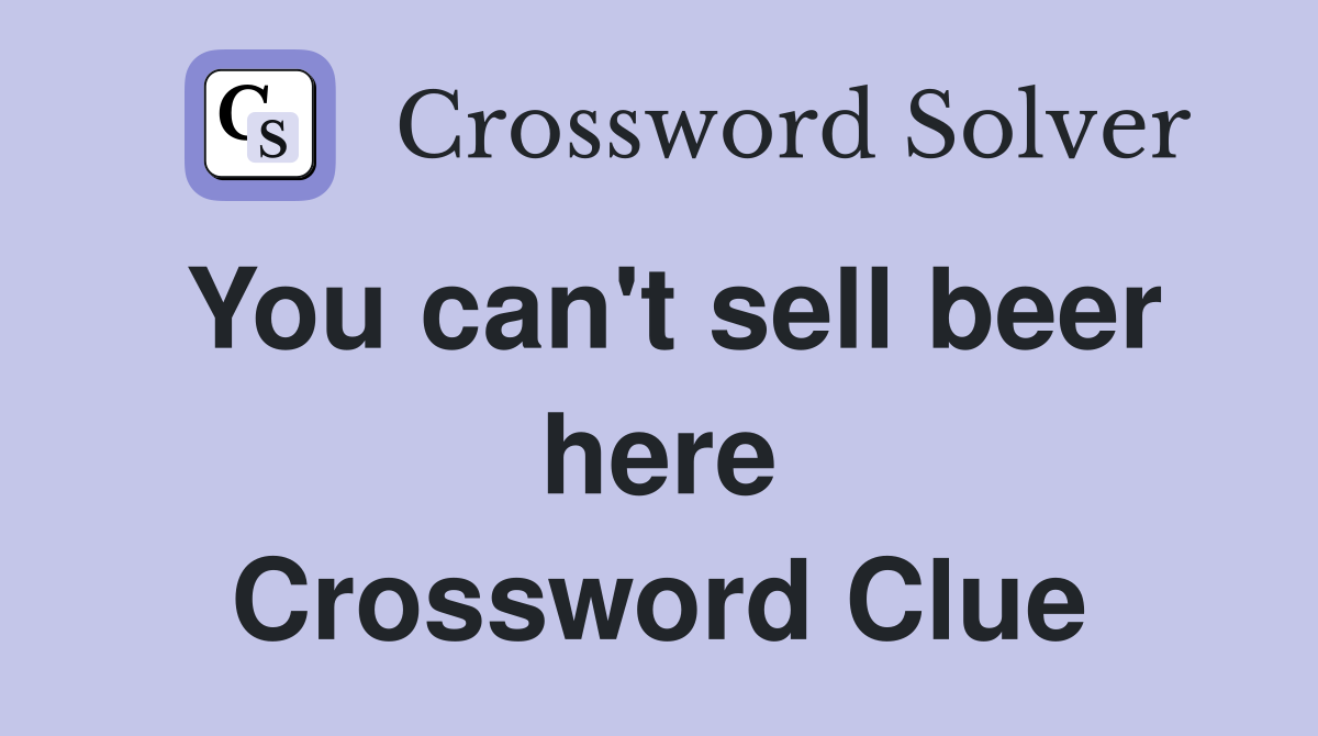You can't sell beer here Crossword Clue