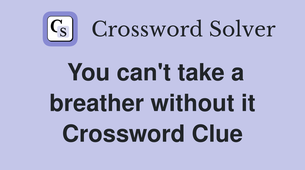 You can't take a breather without it Crossword Clue