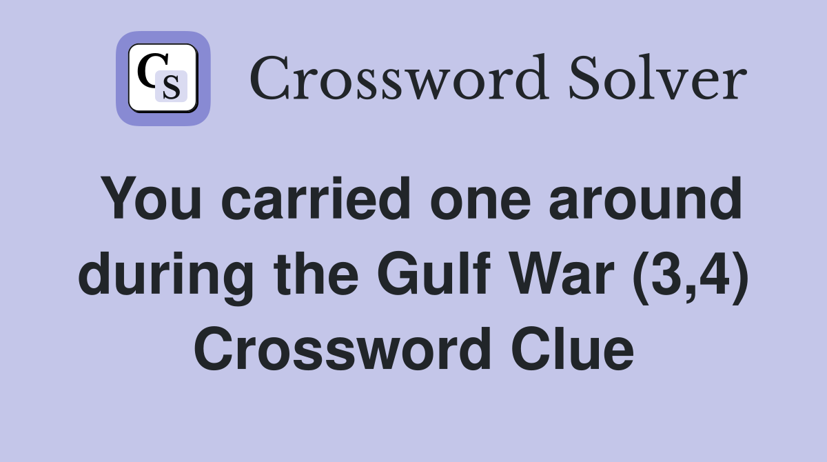 You carried one around during the Gulf War (3,4) Crossword Clue