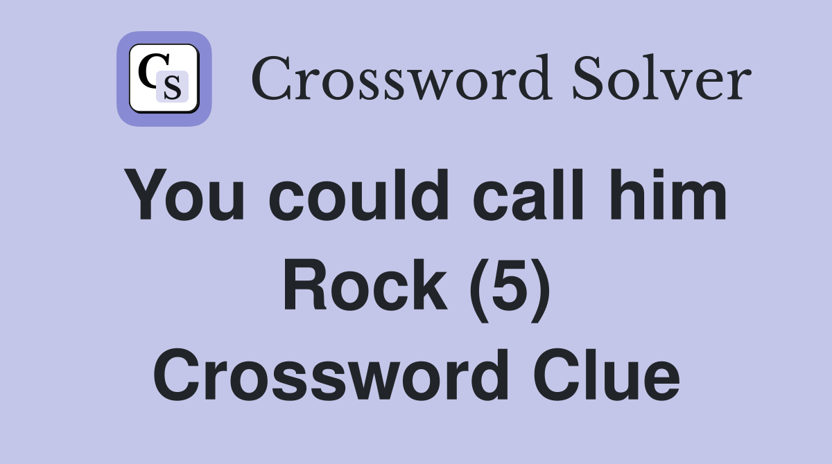 You could call him Rock (5) Crossword Clue