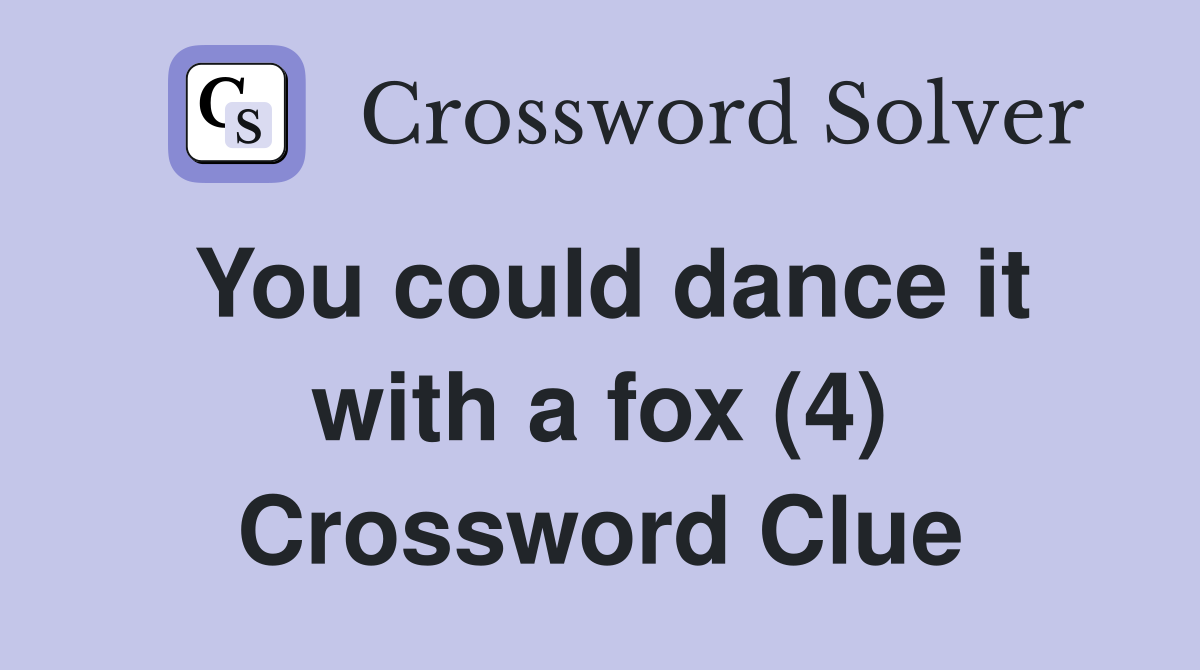 You could dance it with a fox (4) Crossword Clue