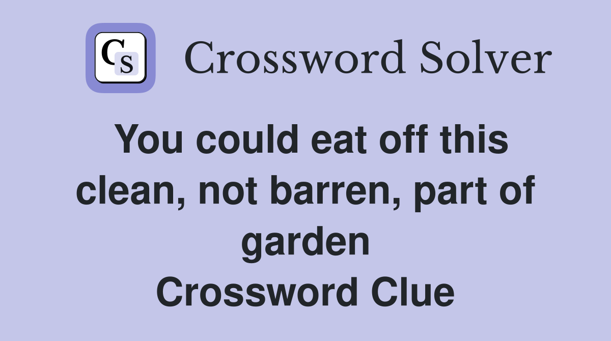 You could eat off this clean, not barren, part of garden Crossword Clue