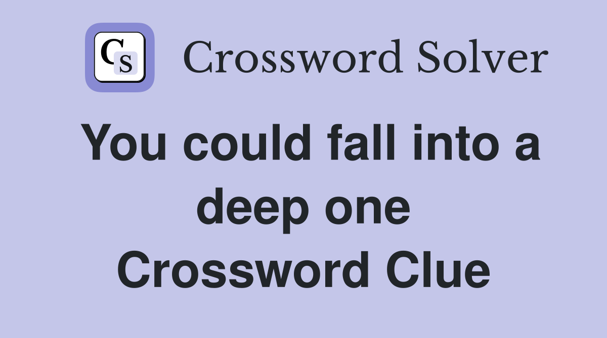 You could fall into a deep one Crossword Clue