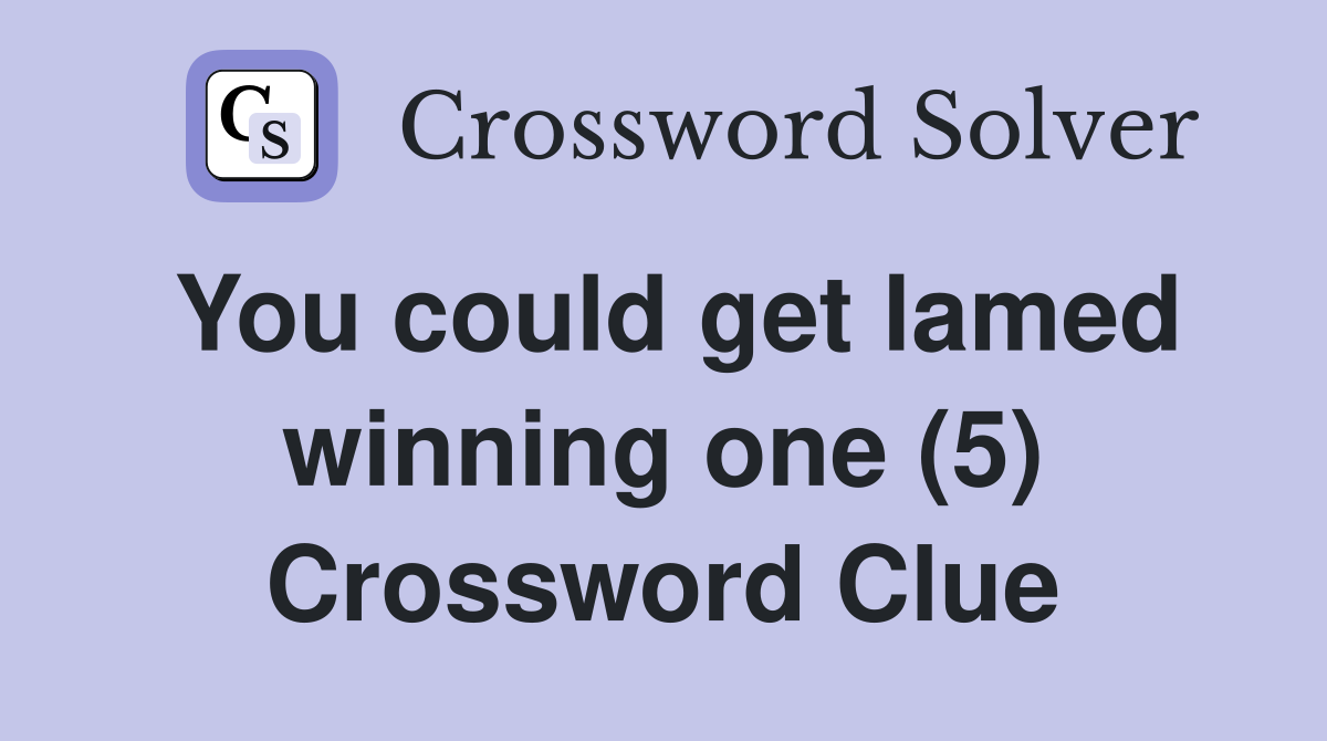You could get lamed winning one (5) Crossword Clue