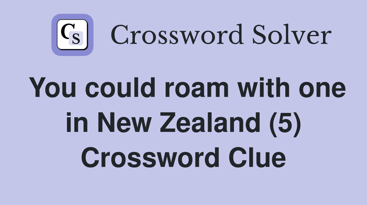 You could roam with one in New Zealand (5) Crossword Clue