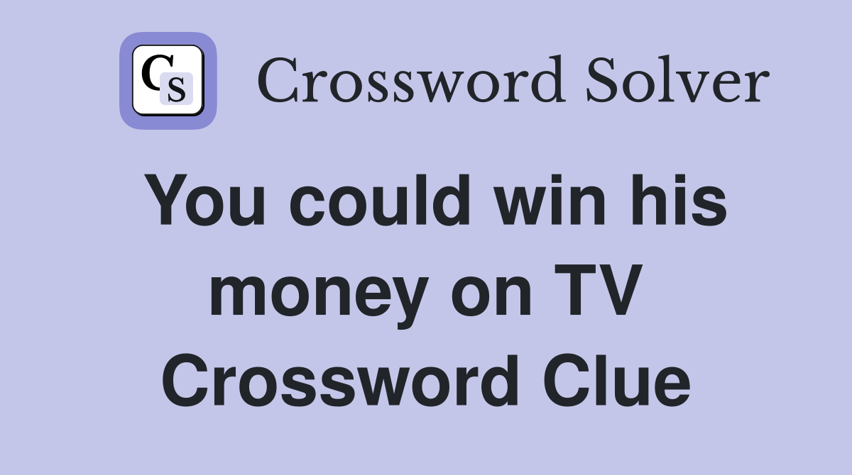 You could win his money on TV Crossword Clue