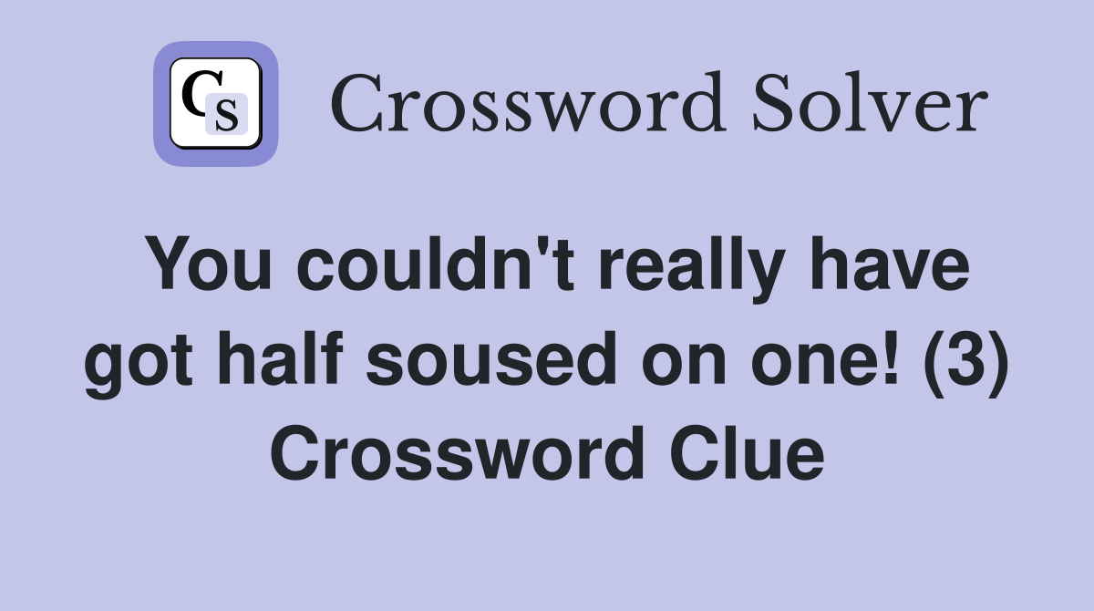 You couldn't really have got half soused on one! (3) Crossword Clue